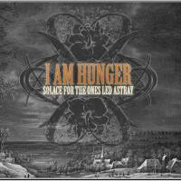 I Am Hunger : Solace for the Ones Led Astray